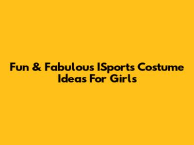 Fun & Fabulous ISports Costume Ideas For Girls