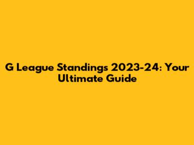 G League Standings 2023-24: Your Ultimate Guide