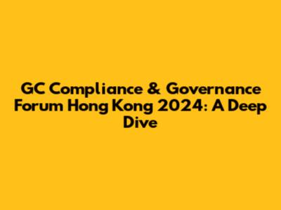 GC Compliance & Governance Forum Hong Kong 2024: A Deep Dive