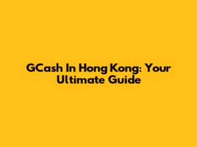 GCash In Hong Kong: Your Ultimate Guide