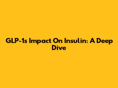 GLP-1's Impact On Insulin: A Deep Dive
