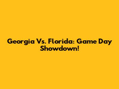 Georgia Vs. Florida: Game Day Showdown!
