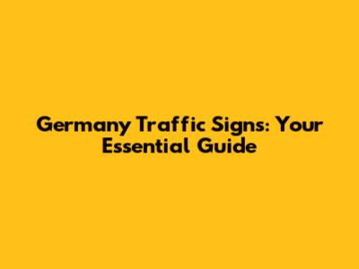 Germany Traffic Signs: Your Essential Guide