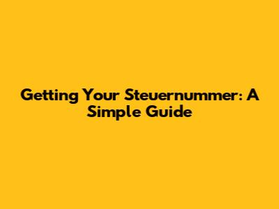 Getting Your Steuernummer: A Simple Guide