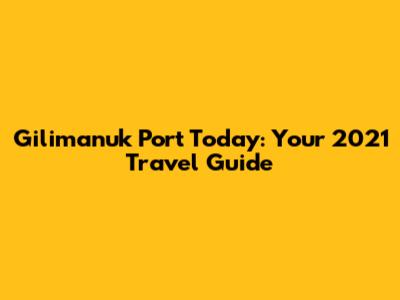 Gilimanuk Port Today: Your 2021 Travel Guide