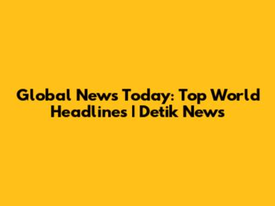 Global News Today: Top World Headlines | Detik News