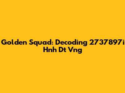 Golden Squad: Decoding 2737897i Hnh Dt Vng