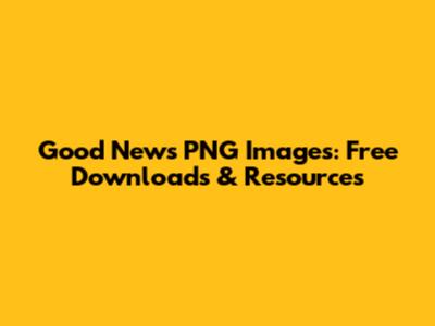 Good News PNG Images: Free Downloads & Resources