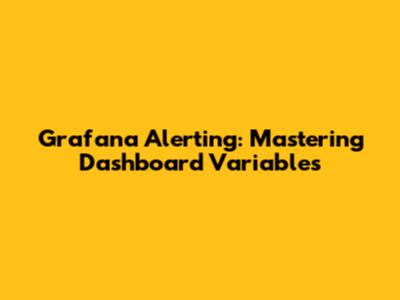 Grafana Alerting: Mastering Dashboard Variables