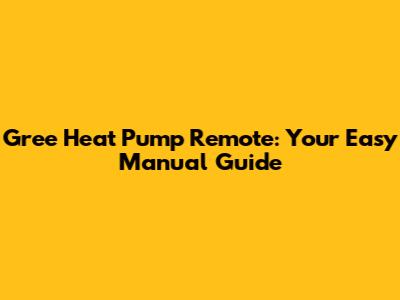 Gree Heat Pump Remote: Your Easy Manual Guide