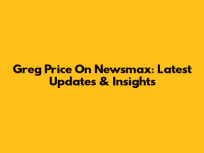 Greg Price On Newsmax: Latest Updates & Insights