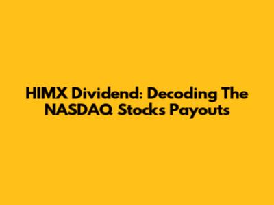 HIMX Dividend: Decoding The NASDAQ Stock's Payouts