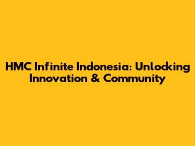 HMC Infinite Indonesia: Unlocking Innovation & Community