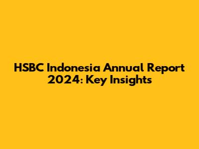 HSBC Indonesia Annual Report 2024: Key Insights