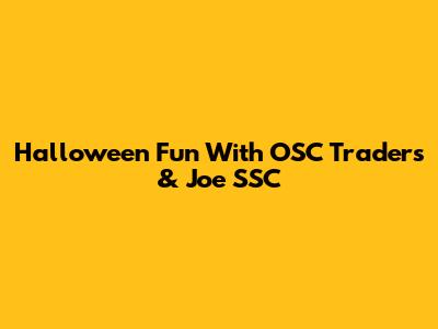 Halloween Fun With OSC Traders & Joe SSC