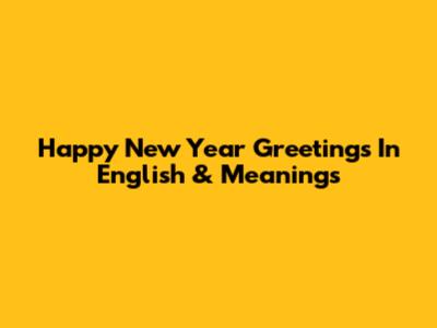 Happy New Year Greetings In English & Meanings