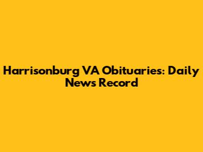 Harrisonburg VA Obituaries: Daily News Record