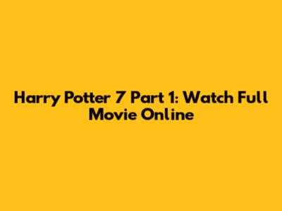 Harry Potter 7 Part 1: Watch Full Movie Online