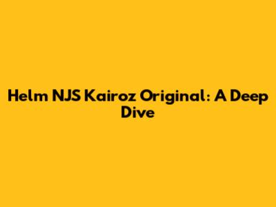 Helm NJS Kairoz Original: A Deep Dive