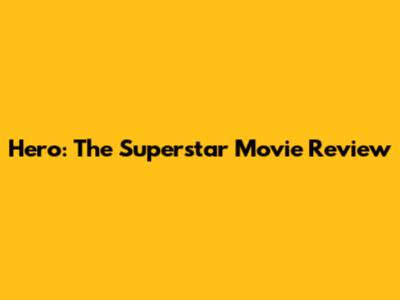 Hero: The Superstar Movie Review