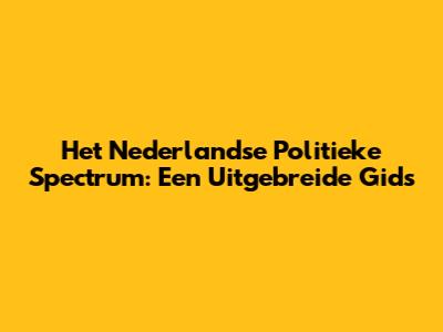 Het Nederlandse Politieke Spectrum: Een Uitgebreide Gids