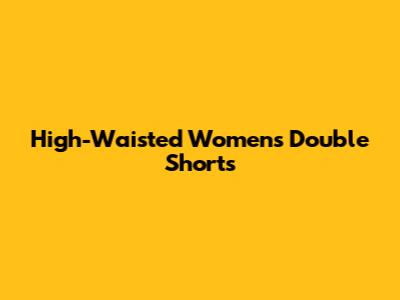 High-Waisted Women's Double Shorts