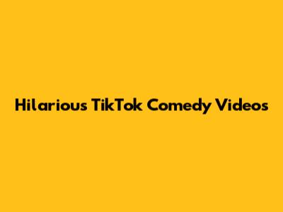 Hilarious TikTok Comedy Videos