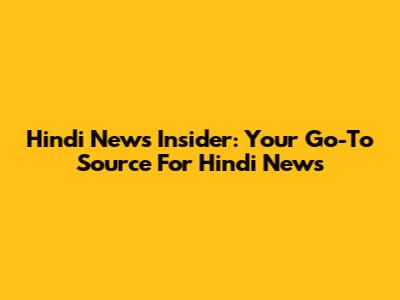 Hindi News Insider: Your Go-To Source For Hindi News