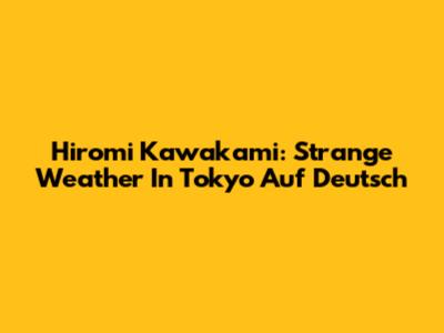Hiromi Kawakami: "Strange Weather In Tokyo" Auf Deutsch