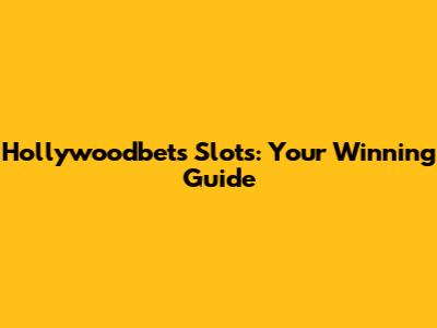 Hollywoodbets Slots: Your Winning Guide