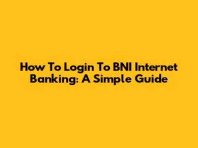 How To Login To BNI Internet Banking: A Simple Guide