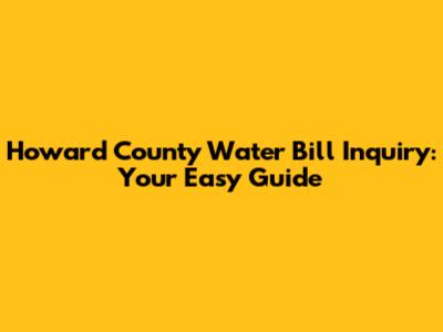 Howard County Water Bill Inquiry: Your Easy Guide