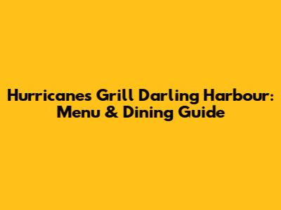 Hurricane's Grill Darling Harbour: Menu & Dining Guide