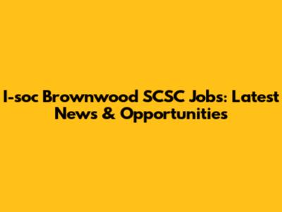 I-soc Brownwood SCSC Jobs: Latest News & Opportunities