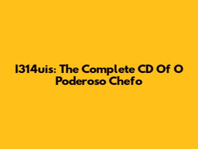 I314uis: The Complete CD Of O Poderoso Chefo
