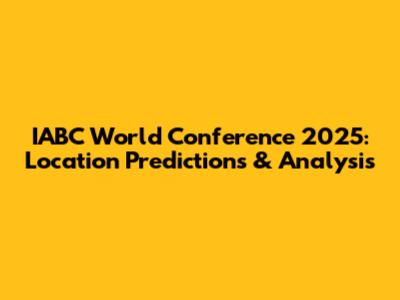IABC World Conference 2025: Location Predictions & Analysis