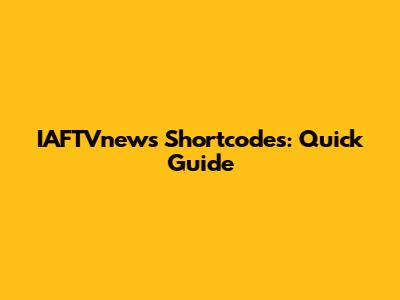 IAFTVnews Shortcodes: Quick Guide