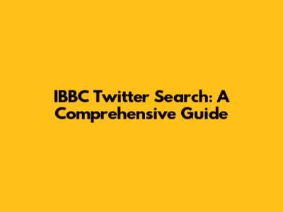 IBBC Twitter Search: A Comprehensive Guide