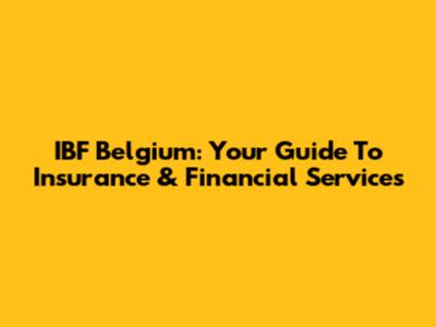 IBF Belgium: Your Guide To Insurance & Financial Services