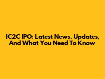 IC2C IPO: Latest News, Updates, And What You Need To Know