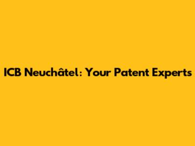 ICB Neuchâtel: Your Patent Experts