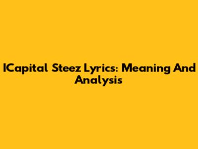 ICapital Steez Lyrics: Meaning And Analysis