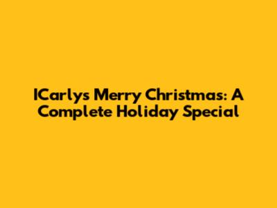 ICarly's Merry Christmas: A Complete Holiday Special
