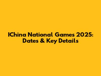 IChina National Games 2025: Dates & Key Details