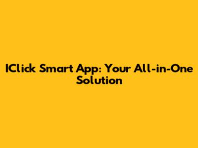 IClick Smart App: Your All-in-One Solution