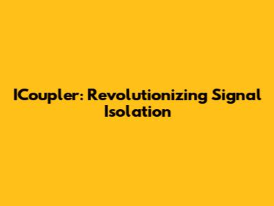 ICoupler: Revolutionizing Signal Isolation