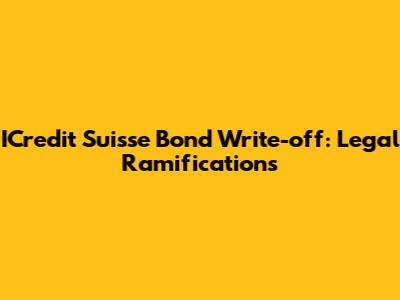 ICredit Suisse Bond Write-off: Legal Ramifications