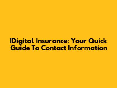 IDigital Insurance: Your Quick Guide To Contact Information