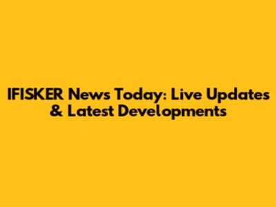 IFISKER News Today: Live Updates & Latest Developments