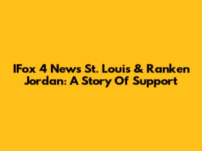IFox 4 News St. Louis & Ranken Jordan: A Story Of Support